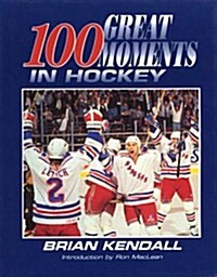 100 Great Moments in Hockey (Hardcover)