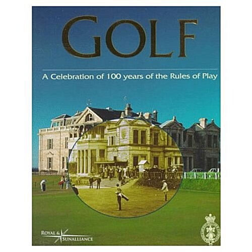 Golf, a Celebration of 100 Years of the Rules of Play (Hardcover)