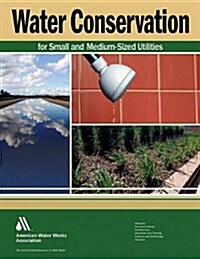 Water Conservation for Small- And Medium-Sized Utilities (Paperback)