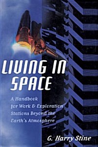 Living in Space: A Handbook for Work and Exploration Beyond the Earths Atmosphere (Paperback)