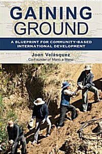 Gaining Ground: A Blueprint for Community-Based International Development (Paperback)