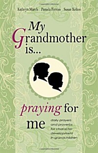 My Grandmother Is . . . Praying for Me: Daily Prayers and Proverbs for Character Development in Grandchildren (Hardcover)