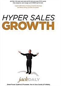 Hyper Sales Growth: Street-Proven Systems & Processes. How to Grow Quickly & Profitably. (Hardcover)