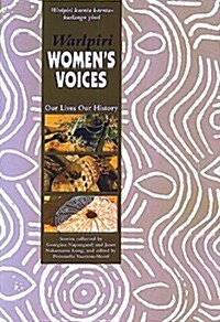 Warlpiri Womens Voices: Our Lives Our History (Paperback)