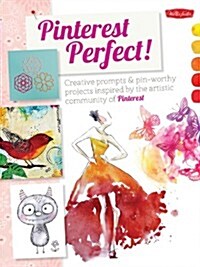Pinterest Perfect!: Creative Prompts & Pin-Worthy Projects Inspired by the Artistic Community of Pinterest (Paperback)