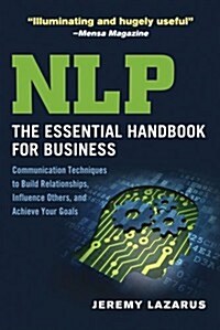 NLP: The Essential Handbook for Business: Communication Techniques to Build Relationships, Influence Others, and Achieve Your Goals (Paperback)