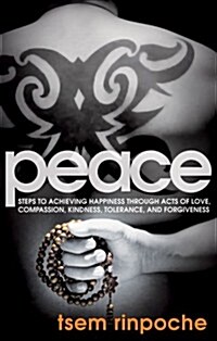 Peace: Steps to Achieving Happiness Through Acts of Love, Compassion, Kindness, Tolerance and Forgiveness (Paperback)