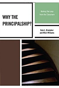 Why the Principalship?: Making the Leap from the Classroom (Hardcover)