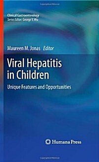 Viral Hepatitis in Children: Unique Features and Opportunities (Hardcover, 2010)