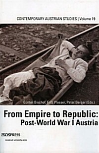 From Empire to Republic Post Wwi (Contemporary Austrian Studies, Vol 19) (Paperback)