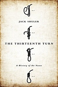 The Thirteenth Turn: A History of the Noose (Hardcover)