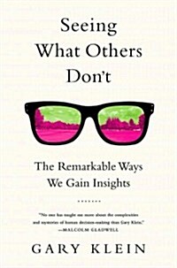 Seeing What Others Dont: The Remarkable Ways We Gain Insights (Paperback)