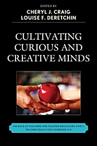 Cultivating Curious and Creative Minds: The Role of Teachers and Teacher Educators, Part II (Hardcover, New)