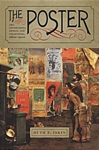 The Poster: Art, Advertising, Design, and Collecting, 1860s-1900s (Paperback)