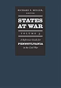 States at War, Volume 3: A Reference Guide for Pennsylvania in the Civil War (Hardcover)