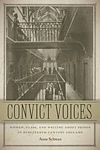 Convict Voices: Women, Class, and Writing about Prison in Nineteenth-Century England (Paperback)