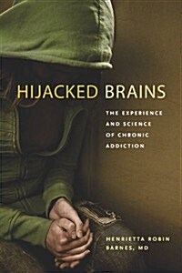 Hijacked Brains: The Experience and Science of Chronic Addiction (Paperback)