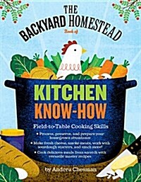 The Backyard Homestead Book of Kitchen Know-How: Field-To-Table Cooking Skills (Paperback)