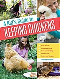 [중고] A Kids Guide to Keeping Chickens: Best Breeds, Creating a Home, Care and Handling, Outdoor Fun, Crafts and Treats (Paperback)