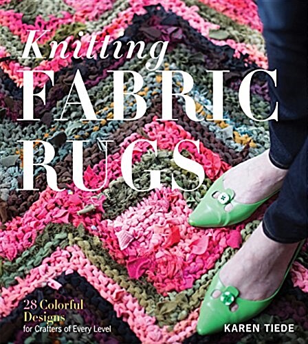 Knitting Fabric Rugs: 28 Colorful Designs for Crafters of Every Level (Paperback)