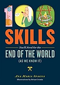 100 Skills Youll Need for the End of the World (As We Know It) (Paperback)