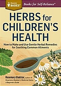 Herbs for Childrens Health: How to Make and Use Gentle Herbal Remedies for Soothing Common Ailments (Paperback, 2, Revised)