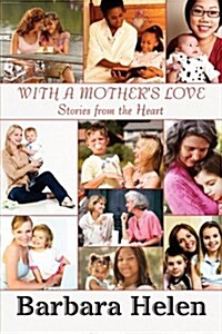 With a Mothers Love: Stories from the Heart (Paperback)