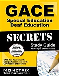 Gace Special Education Deaf Education Secrets Study Guide: Gace Test Review for the Georgia Assessments for the Certification of Educators (Paperback)