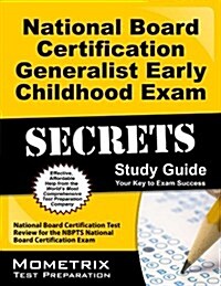 Secrets of the National Board Certification Generalist: Early Childhood Exam Study Guide: National Board Certification Test Review for the Nbpts Natio (Paperback)