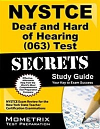 NYSTCE Deaf and Hard of Hearing (063) Test Secrets: NYSTCE Exam Review for the New York State Teacher Certification Examinations (Paperback)