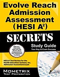 Evolve Reach Admission Assessment (Hesi A2) Secrets Study Guide: Hesi A2 Test Review for the Health Education Systems, Inc. Admission Assessment Exam (Paperback)