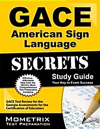 Gace American Sign Language Secrets Study Guide: Gace Test Review for the Georgia Assessments for the Certification of Educators (Paperback)