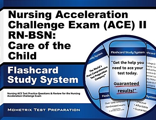 Nursing Acceleration Challenge Exam (Ace) II RN-Bsn Care of the Child Flashcard Study System: Nursing Ace Test Practice Questions and Review for the N (Other)