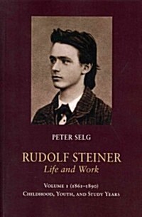 Rudolf Steiner, Life and Work: 1861-1890: Childhood, Youth, and Study Years (Paperback)