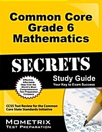 Common Core Grade 6 Mathematics Secrets Study Guide: Ccss Test Review for the Common Core State Standards Initiative (Paperback)