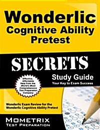 Secrets of the Wonderlic Cognitive Ability Pretest: Wonderlic Exam Review for the Wonderlic Cognitive Ability Pretest (Paperback)