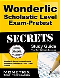 Secrets of the Wonderlic Scholastic Level Exam - Pretest: Wonderlic Exam Review for the Wonderlic Scholastic Level Exam - Pretest (Paperback)