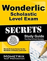 Secrets of the Wonderlic Scholastic Level Exam Study Guide: Wonderlic Exam Review for the Wonderlic Scholastic Level Exam (Paperback)