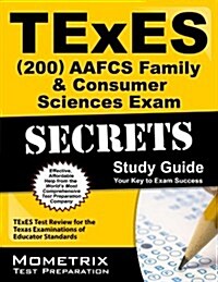 TExES Aafcs Family & Consumer Sciences (200) Secrets Study Guide: TExES Test Review for the Texas Examinations of Educator Standards (Paperback)