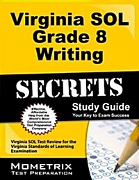 Virginia Sol Grade 8 Writing Secrets Study Guide: Virginia Sol Test Review for the Virginia Standards of Learning Examination (Paperback)