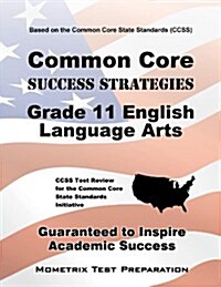 Common Core Success Strategies Grade 11 English Language Arts Study Guide: CCSS Test Review for the Common Core State Standards Initiative (Paperback)