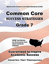 Common Core Success Strategies Grade 7 Study Guide: CCSS Test Review for the Common Core State Standards Initiative (Paperback)