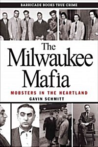 The Milwaukee Mafia: Mobsters in the Heartland (Paperback)