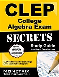 CLEP College Algebra Exam Secrets Study Guide: CLEP Test Review for the College Level Examination Program (Paperback)