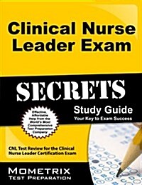 Clinical Nurse Leader Exam Secrets Study Guide: CNL Test Review for the Clinical Nurse Leader Certification Exam (Paperback)