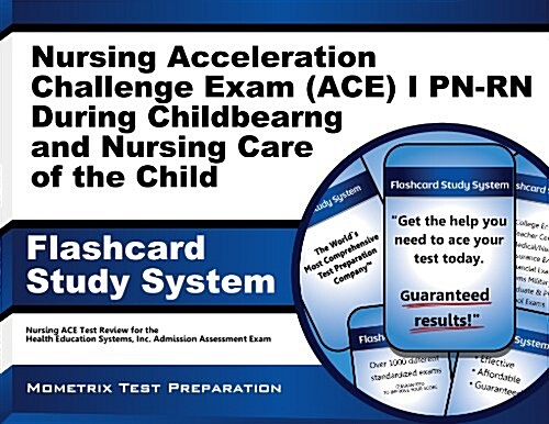 Nursing Acceleration Challenge Exam (Ace) I Pn-Rn: Nursing Care During Childbearing and Nursing Care of the Child Flashcard Study System: Nursing Ace (Other)