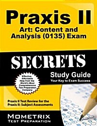 Praxis II Art: Content and Analysis (5135) Exam Secrets Study Guide: Praxis II Test Review for the Praxis II: Subject Assessments (Paperback)