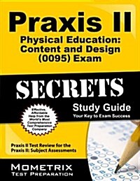 Praxis II Physical Education: Content and Design (5095) Exam Secrets Study Guide: Praxis II Test Review for the Praxis II: Subject Assessments (Paperback)