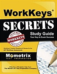 WorkKeys Secrets Study Guide: WorkKeys Practice Questions & Review for the ACTs WorkKeys Assessments (Paperback)