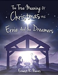 The True Meaning of Christmas with Ernie and the Dreamer (Paperback)